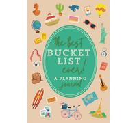 The Best Bucket List Ever!: 100+ Journal Pages to Plan Your Ultimate Bucket List Adventures Book (Create Where to Travel List, Set Life Goals, Destinations Places to Go, Things to See in USA Planner)