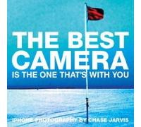 The Best Camera Is The One That's With You: iPhone Photography by Chase Jarvis (Voices That Matter)