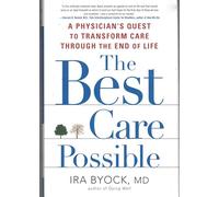 The Best Care Possible: A Physician's Quest to Transform Care Through the End of Life