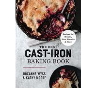 The Best Cast-Iron Baking Book: Recipes for Breads, Pies, Biscuits and More