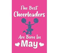 The Best Cheerleaders Are Born In May Journal: Cheerleading Gifts for Girls, Cute Lined Notebook, Cheerleader Birthday Gifts