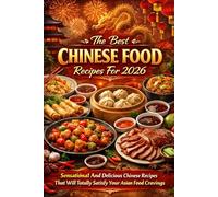 The Best Chinese Food Recipes For 2026: Sensational And Delicious Chinese Recipes That Will Totally Satisfy Your Asian Food Cravings