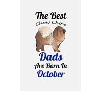 The Best Chow Chow Dads Are Born In October: Unique Notebook Journal For Chow Chow Owners and Lovers, Funny Birthday NoteBook Gift for Women, Men, ... Pages for College, School, Home & Work .