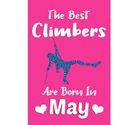 The Best Climbers Are Born In May Journal: Cute Lined Notebook, Rock Climber Gifts for Women, Climber Birthday Gifts