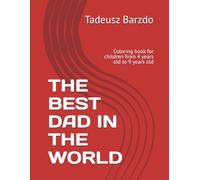 THE BEST DAD IN THE WORLD: Coloring book for children from 4 years old to 9 years old