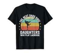 The Best Dads Have Daughters Play Lacrosse Fathers Day T-Shirt