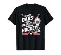 The Best Dads Have Daughters Who Play Ice Hockey T-Shirt