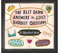The Best Damn Answers to Life’s Hardest Questions: A Flowchart Book