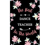 The best dance teacher in the world: Pretty Notebook dance teacher women -110 lined pages - funny girl parting gift for dance teacher