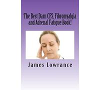 The Best Darn CFS, Fibromyalgia and Adrenal Fatigue Book!: Studies on Syndromes of Pain, Tiredness and Hypoadrenia