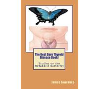 The Best Darn Thyroid Disease Book!: Studies on the Metabolic Butterfly