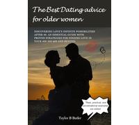 The Best Dating advice for older women: Discovering Love's infinite possibilities after 40. An essential guide with proven strategies for finding love in your 40s 50s 60s and beyond.