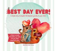 The Best Day Ever!: A simple story to explain the adoption journey to your child.