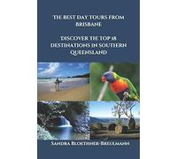 The Best Day Tours From Brisbane: Discover the Top 18 Destinations in Southern Queensland