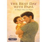 The Best Day with Papá / El Mejor Día con Papá: Bilingual Board Book for Babies / Un Libro Bilingüe para Bebés (Papá's Stories)