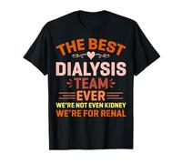 The Best Dialysis Team Ever We're Not Even Kidney T-Shirt