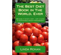 The Best Diet Book in The World, Ever: Because it is not a diet - just a guide to sustainable weight management