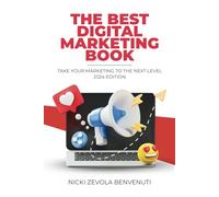 The Best Digital Marketing Book: Take Your Marketing to the Next Level - 2024 EDITION