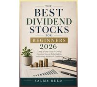 The Best Dividend Stocks for Beginners 2026: A Step-by-Step Guide to Earning Consistent Income, Reducing Risk, and Growing Wealth with Confidence