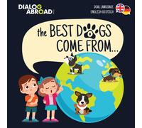 The Best Dogs Come From... (Dual Language English-Deutsch) : A Global Search to Find the Perfect Dog Breed