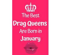 The Best Drag Queens Are Born In January: Drag Queen Birth Month 6x9inch Notebook/Planner. Fun Birthday Gift for any Drag Queen Born In January.