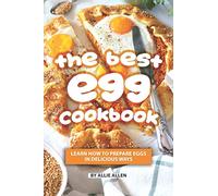 The Best Egg Cookbook: Learn How to Prepare Eggs in Delicious Ways