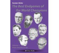 The Best Endgames of the World Champions Vol 1: From Steinitz to Tal