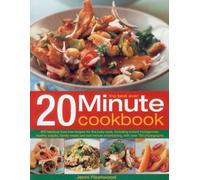The Best Ever 20 Minute Cookbook: 200 Fabulous Fuss-free Recipes for the Busy Cook, Including Instant Indulgences, Healthy Snacks, Family Meals and ... Cook, with Over 800 Step-By-Step Photographs