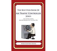 The Best Ever Book of Air Traffic Controller Jokes: Lots and Lots of Jokes Specially Repurposed for You-Know-Who
