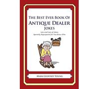 The Best Ever Book of Antique Dealer Jokes: Lots and Lots of Jokes Specially Repurposed for You-Know-Who