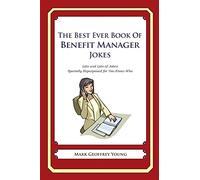 The Best Ever Book of Benefit Manager Jokes: Lots and Lots of Jokes Specially Repurposed for You-Know-Who