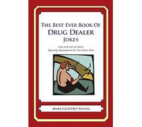 The Best Ever Book of Drug Dealer Jokes: Lots and Lots of Jokes Specially Repurposed for You-Know-Who