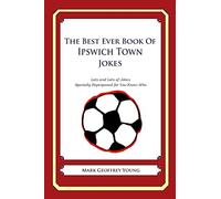 The Best Ever Book of Ipswich Town Jokes: Lots and Lots of Jokes Specially Repurposed for You-Know-Who