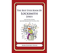 The Best Ever Book of Locksmith Jokes: Lots and Lots of Jokes Specially Repurposed for You-Know-Who