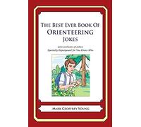 The Best Ever Book of Orienteering Jokes: Lots and Lots of Jokes Specially Repurposed for You-Know-Who