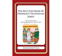 The Best Ever Book of Pharmacy Technician Jokes: Lots and Lots of Jokes Specially Repurposed for You-Know-Who
