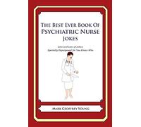 The Best Ever Book of Psychiatric Nurse Jokes: Lots and Lots of Jokes Specially Repurposed for You-Know-Who
