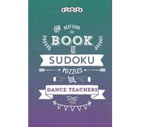 The Best Ever Book of Sudoku Puzzles for Dance Teachers