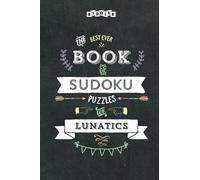 The Best Ever Book of Sudoku Puzzles for Lunatics