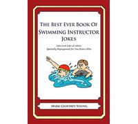 The Best Ever Book of Swimming Instructor Jokes: Lots and Lots of Jokes Specially Repurposed for You-Know-Who