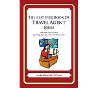 The Best Ever Book of Travel Agent Jokes: Lots and Lots of Jokes Specially Repurposed for You-Know-Who