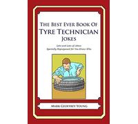 The Best Ever Book of Tyre Technician Jokes: Lots and Lots of Jokes Specially Repurposed for You-Know-Who