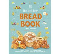 The Best Ever Bread Book: From Farm to Flour Mill, Recipes from Around the World (DK's Best Ever Cook Books)