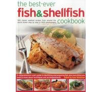The Best-Ever Fish & Shellfish Cookbook: 320 Classic Seafood Recipes from Around the World Shown Step by Step in 1500 Photographs