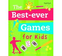 The Best-ever Games for Kids: 501 ways to have fun!