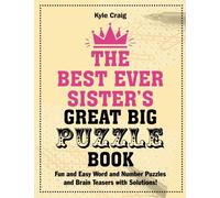 The Best Ever SISTER's Great Big PUZZLE Book: Fun and Easy Word and Number Puzzles and Brain Teasers with Solutions!
