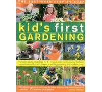 The best-ever step-by-step kid's first gardening: Fantastic Gardening Ideas for 5-12 Year Olds, from Growing Fruit and Vegetables and Fun with Flowers to Wildlife Gardening and Craft Projects