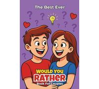 The Best Ever Would You Rather Book for Couples: Funny, Thoughtful, and Unexpected Questions to Laugh, Connect & Enjoy Together