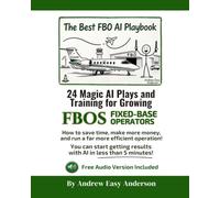 The Best FBO AI Playbook: 24 Magic AI Plays and Training for Growing FBOs FIXED-BASE OPERATORS