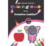 The Best First Coloring Book For Creative Toddler Ages 1-4: 50 Everyday Things and Animals to Color and Learn For Kids, Preschool Coloring Book (My First Coloring Book Ages 1+)